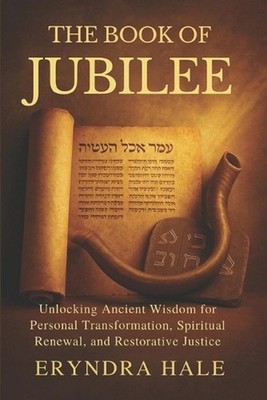 The Book of Jubilee: Unlocking Ancient Wisdom for Personal Transformation, Spiri