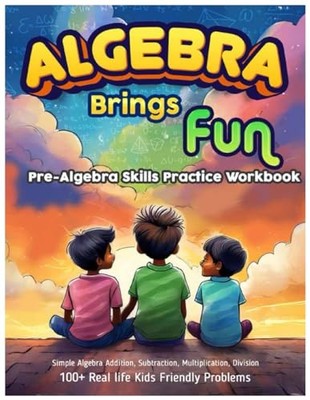 Algebra brings Fun : Pre-Algebra Skills Practice Workbook: Simple Algebra Ad...