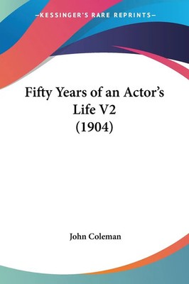 Fifty Years of an Actor's Life V2 (1904) John Coleman Taschenbuch Englisch 2007