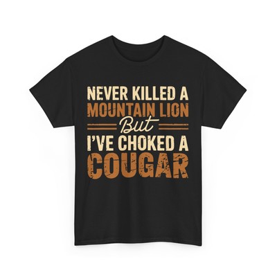 HOT Never Killed A Mountain Lion But I've Choked A Cougar Women Men T-shirt