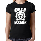 OKAY BOOMER OK Generation Z Meme Hund Dog Sprüche Comedy Spaß Fun Damen T-Shirt