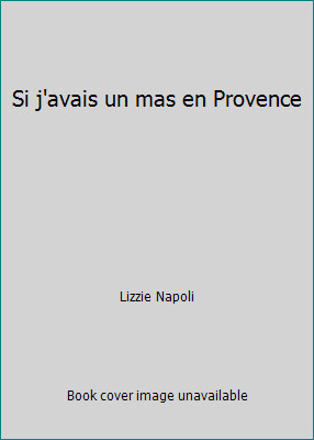 Si j'avais un mas en Provence by Lizzie Napoli