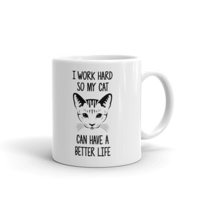 I Work Hard My Cat Have Better Life Coffee Tea Ceramic Mug Office Work Cup Gift