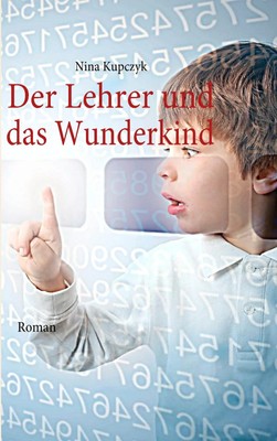 Der Lehrer und das Wunderkind Roman Nina Kupczyk Taschenbuch 168 S. Deutsch 2011