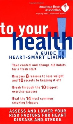 American Heart Association: To Your Health! A Guide to Heart-Smart Living by Ass