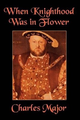 When Knighthood Was in Flower von Charles Major (Englisch) Taschenbuch