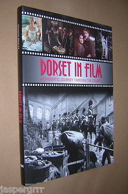 DORSET IN FILM. ANWAR BRETT. 2011. 1st EDITION. HARDBACK IN DUST JACKET. 