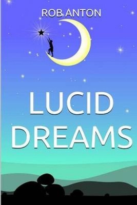 Lucid Dreams: How To, Secrets, Tips and Techniques, Master, Visions,