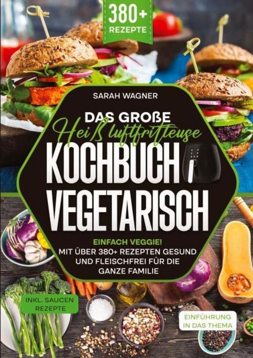 Das große Heißluftfritteuse Kochbuch Vegetarisch Sarah Wagner