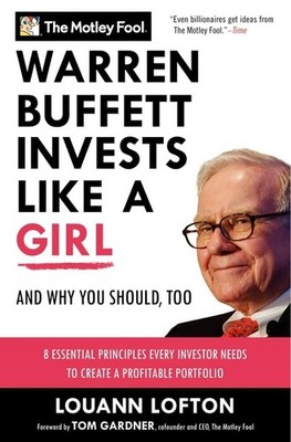 Warren Buffett Invests Like a Girl: And Why You Should, Too (Motley Fool) The Mo