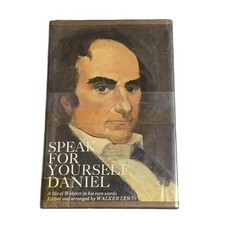 Speak for Yourself, Daniel: A Life of Webster in His Own Words