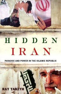 Hidden Iran: Paradox and Power in the Islamic Republic by Takeyh, Ray