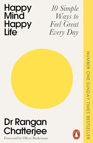 Happy Mind, Happy Life: 10 Simple Ways to Feel Great Every Day by Dr Rangan Cha