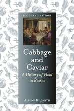 Image of Cabbage and Caviar: A History of Food in Russia Alison K. Smith New Book