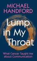 Lump In My Throat What Cancer Taught Me About Communication Michael Handford