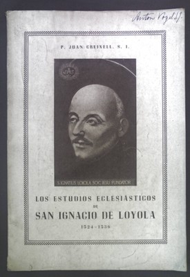 Los estudios eclesiasticos de San Ignacio 1524-1536. Creixell, Juan: