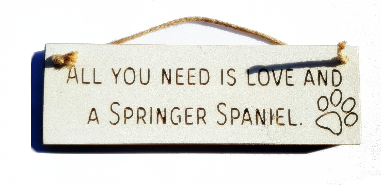 Wooden engraved Rustic 30cm DOG Sign White  ""All You Need Is Love and a Springer