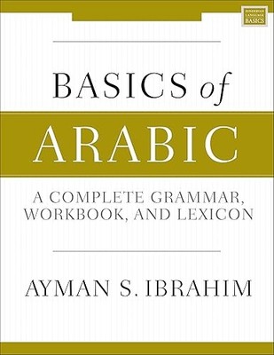 Basics of Arabic: A Complete Grammar, Workbook, and Lexicon