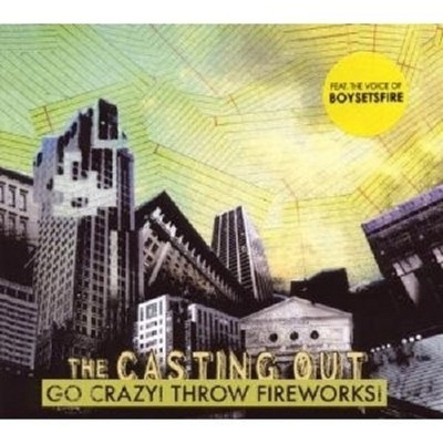 Casting Out,The - Go Crazy! Throw Fireworks!  CD Neu