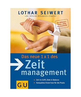 Das neue 1 x 1 Zeitmanagement: Zeit im Griff, Ziele in Balance. Kompaktes Know-h