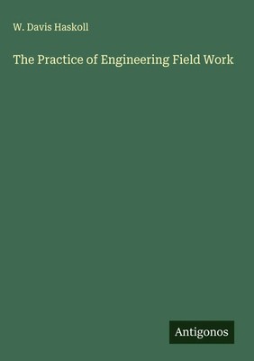 W. Davis Haskoll | The Practice of Engineering Field Work | Buch | Englisch