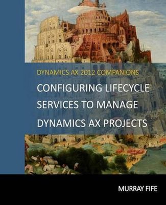 Configuring Lifecycle Services To Manage Dynamics AX Projects by Murray Fife (En