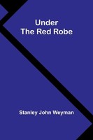 Under The Red Robe | Stanley John Weyman | Taschenbuch | Englisch | 2024