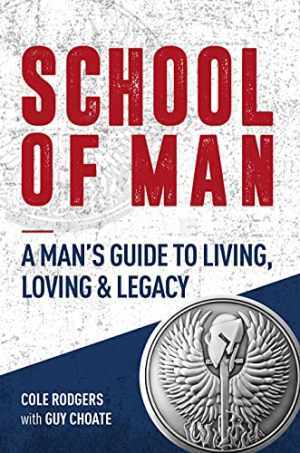 School of Man: A Man's Guide to - Paperback, by Rodgers Cole; Choate - New h