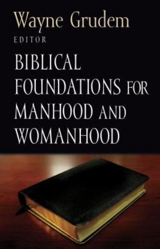 Biblical Foundations for Manhood and Womanhood by Wayne Grudem (Paperback, 2002)