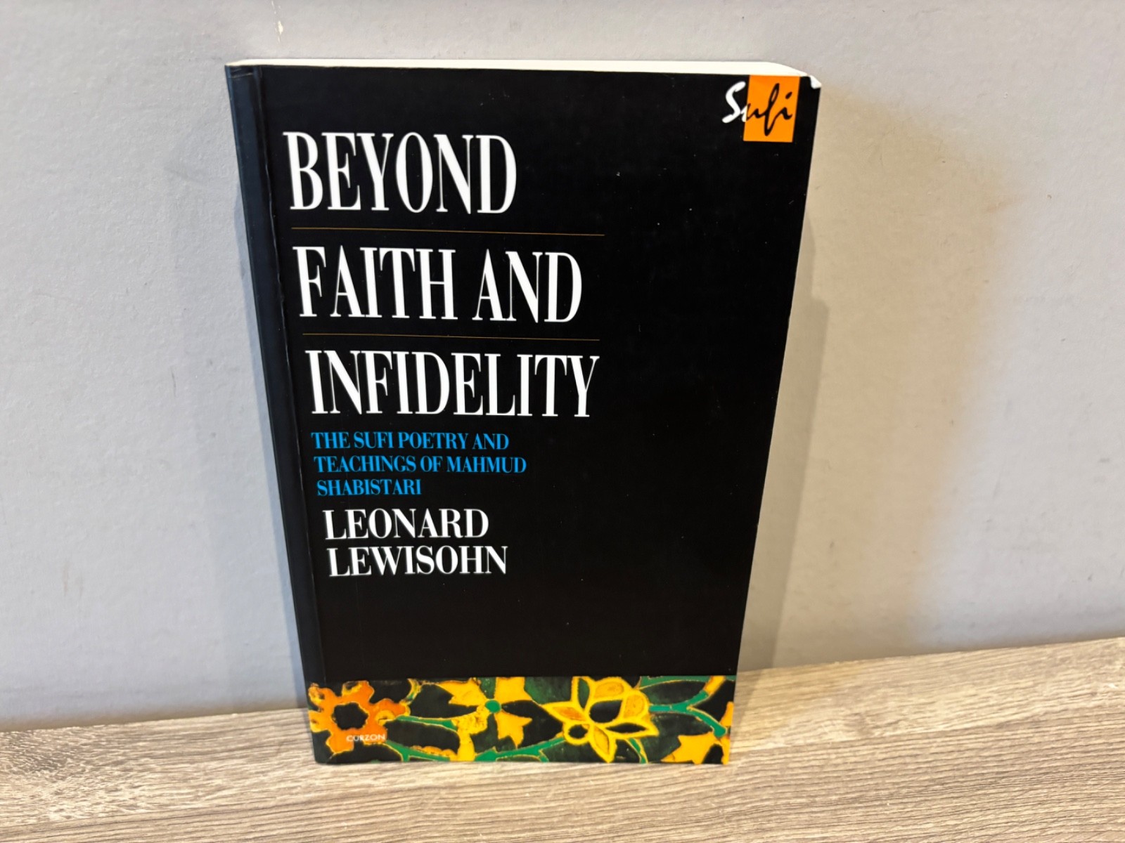 Beyond Faith and Infidelity: The Sufi Poetry and Teachings of Mahmud Shabistari