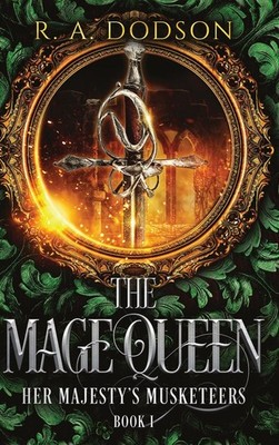 The Mage Queen Her Majesty's Musketeers Book 1 R. A. Dodson Other