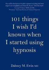 Dabney Ewin 101 Things I Wish I'd Known When I Started Using Hypnosis (Hardback)
