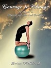 Courage Change 12 Weeks Physical Spiritual Excellence by Wellbrock Brian