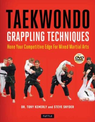 Taekwondo Grappling Techniques : Hone Your Competitive Edge for Mixed Martial...