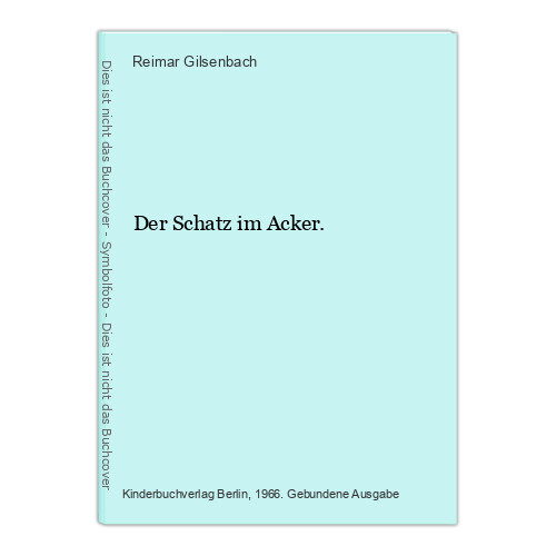 Der Schatz im Acker. Gilsenbach, Reimar: