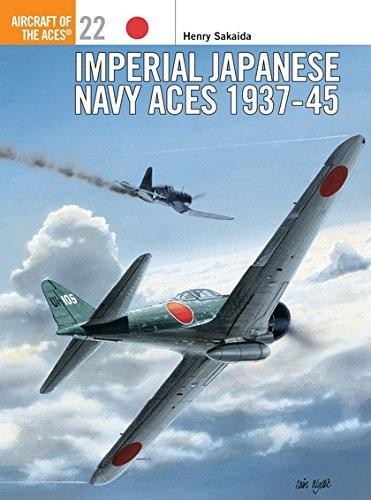 Imperial Japanese Navy Aces 1937-45: No.22 (Aircraft of the... - Sakaida, Henry