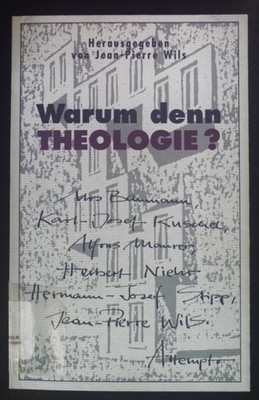 Warum denn Theologie?: Versuche wider die Resignation. Wils, Jean-Pierre (Heraus