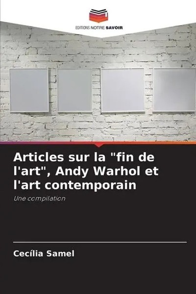 CecíLia Samel | Articles Sur La Fin De L'art , Andy Warhol Et L'art Contemporain-image