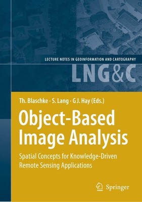Object-Based Image Analysis: Spatial Concepts for Knowledge-Driven Remote Se...