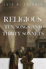 Luis A. Estable Religious, Ten Songs and Thirty Sonnets (Paperback)