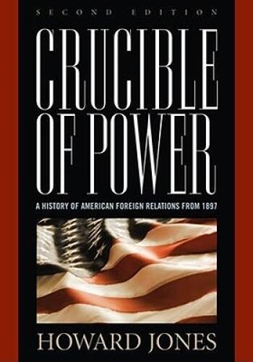 Crucible of Power: A History of American Foreign Relations from 1897 - GOOD