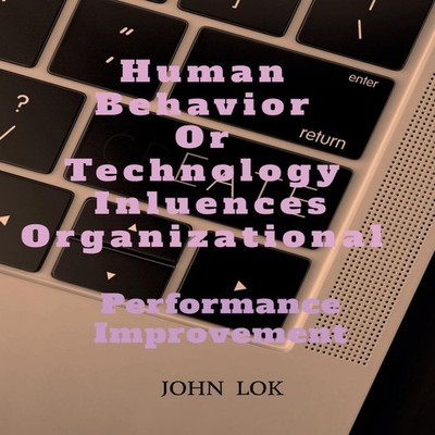 Human Behavior Or Technology Influences Organizational John Lok P