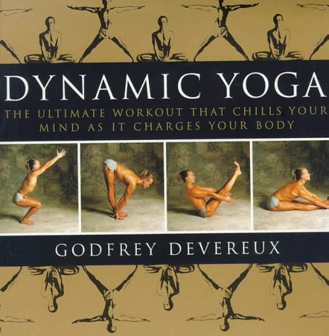 Dynamic Yoga: The Ultimate Workout that Chills Your Mind... - Devereux, Godfrey