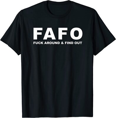 FAFO Fuck-Around And Find Out T Shirt Size S-5XL