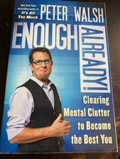 Enough Already! : Clearing Mental Clutter to Become the Best You by Peter Walsh