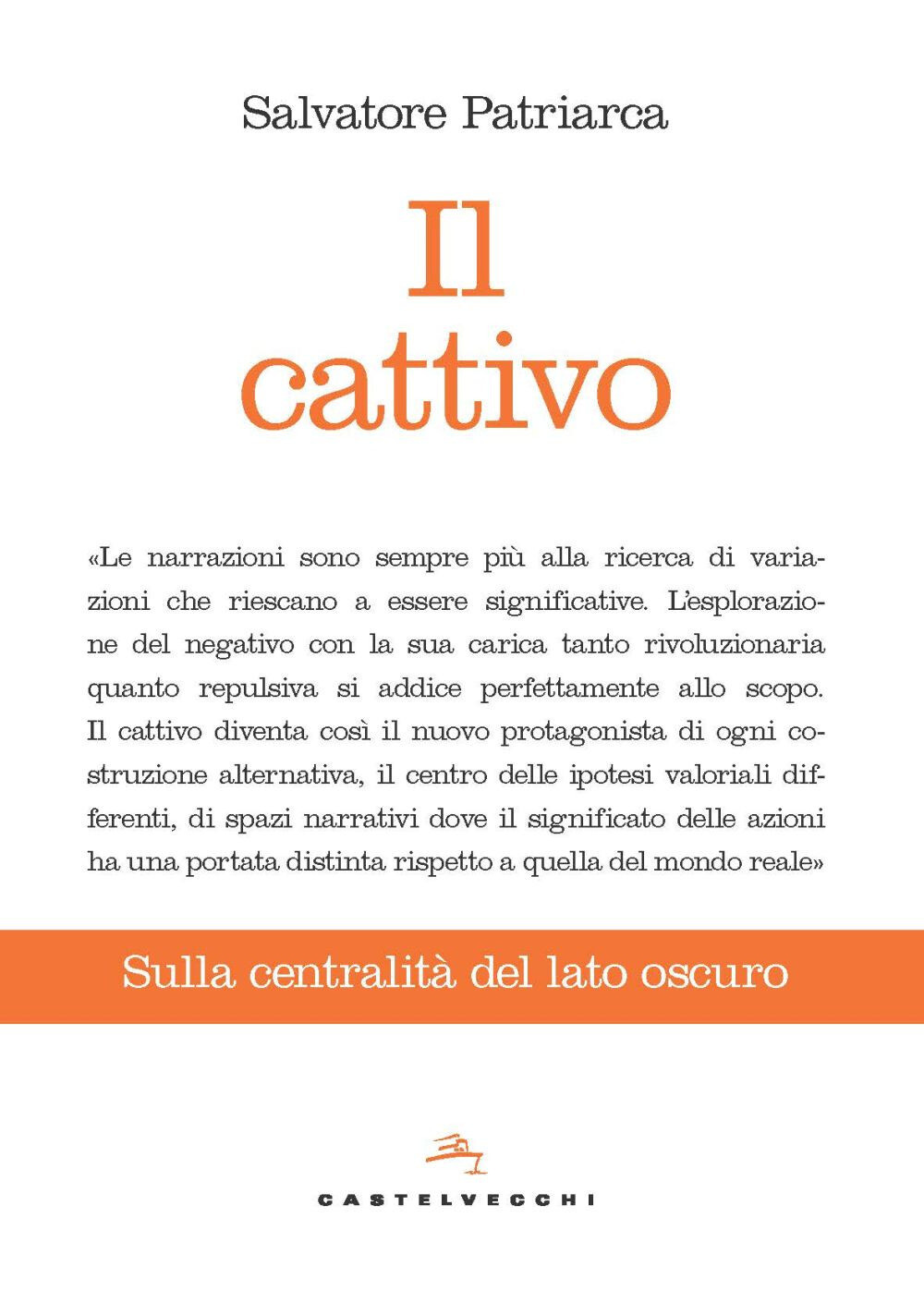 Libri Salvatore Patriarca - Il Cattivo. Sulla Centralita Del Lato Oscuro