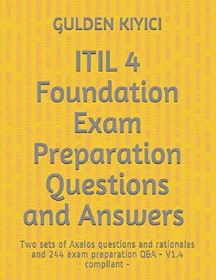 ITIL 4 Foundation Exam Preparation Questions and Answers: Axelos
