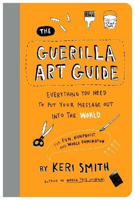 Guerilla Art Guide: Everything You Need to Put your Message Out into the World