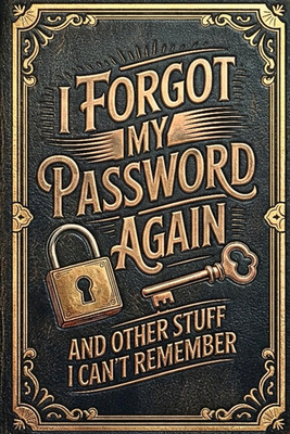 I Forgot My Password Again: Password Logbook and Internet Address Oreganizer