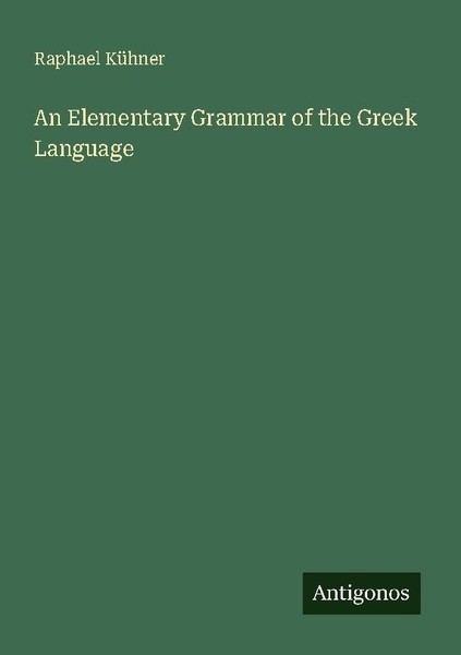 An Elementary Grammar Of The Greek Language Raphael KüHner-image